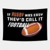 Rugby If Rugby Was Easy Theyd Call It Football Tapestry Official Rugby Merch