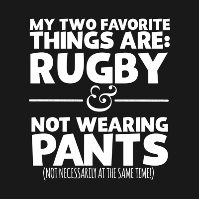 My Two Favorite Things Are Rugby And Not Wearing A Hoodie Official Rugby Merch