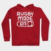 Rugby Mode On Hoodie Official Rugby Merch