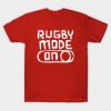 Rugby Mode On T-Shirt Official Rugby Merch