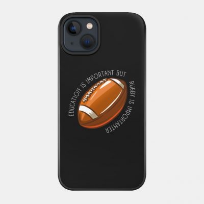 Education Is Important But Rugby Is Importanter Phone Case Official Rugby Merch