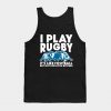 I Play Rugby Tank Top Official Rugby Merch